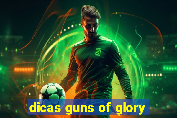 dicas guns of glory